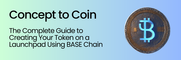 From Concept to Coin: The Complete Guide to Creating Your Token on a Launchpad Using BASE Chain